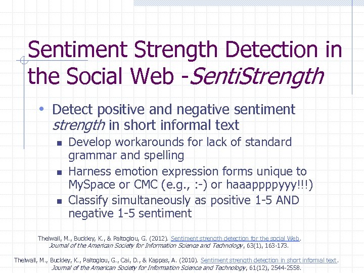 Sentiment Strength Detection in the Social Web -Senti. Strength • Detect positive and negative