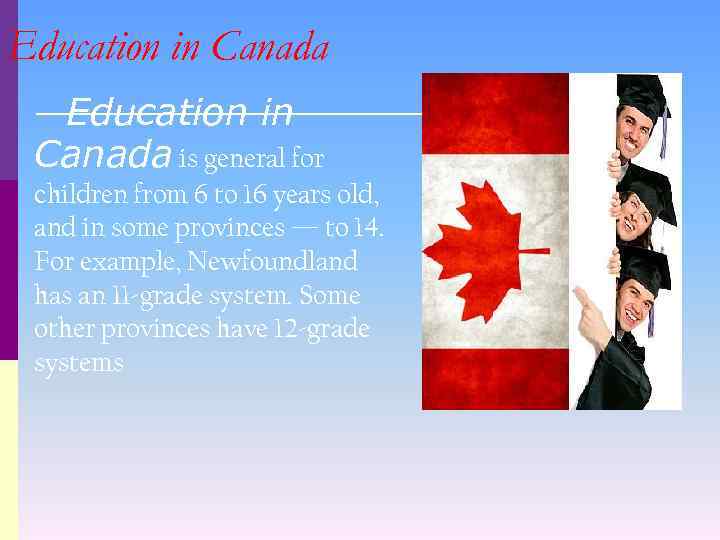 Education in Canada is general for children from 6 to 16 years old, and
