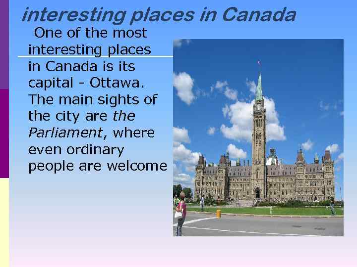 interesting places in Canada One of the most interesting places in Canada is its