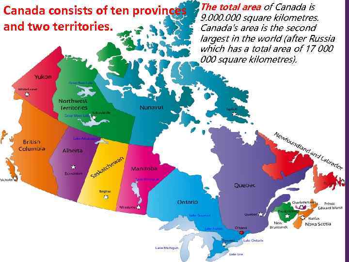 Canada consists of ten provinces and two territories. The total area of Canada is