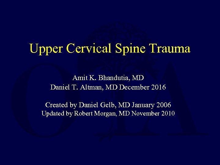 Upper Cervical Spine Trauma Amit K. Bhandutia, MD Daniel T. Altman, MD December 2016