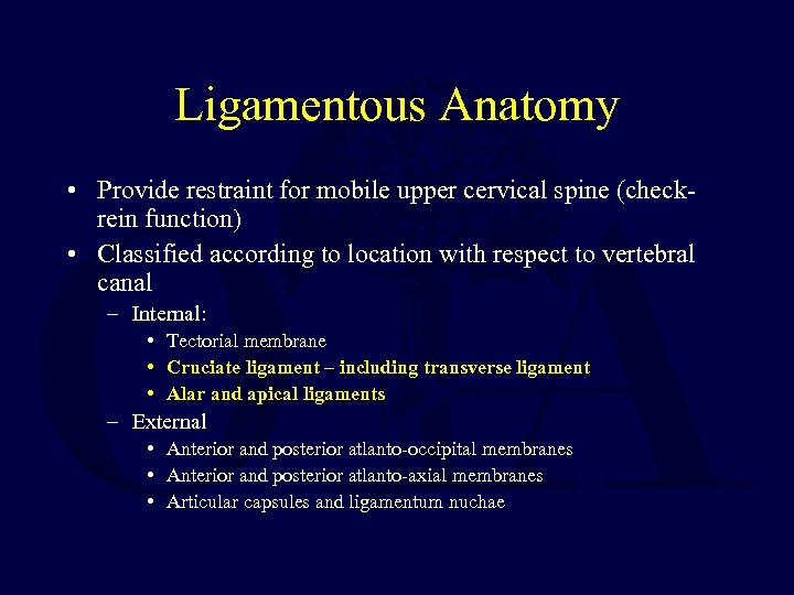 Ligamentous Anatomy • Provide restraint for mobile upper cervical spine (checkrein function) • Classified
