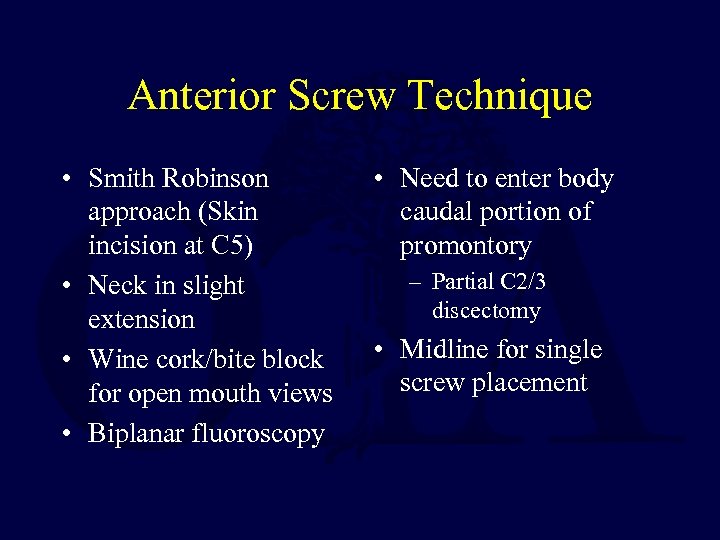 Anterior Screw Technique • Smith Robinson approach (Skin incision at C 5) • Neck