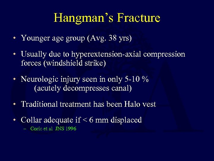 Hangman’s Fracture • Younger age group (Avg. 38 yrs) • Usually due to hyperextension-axial