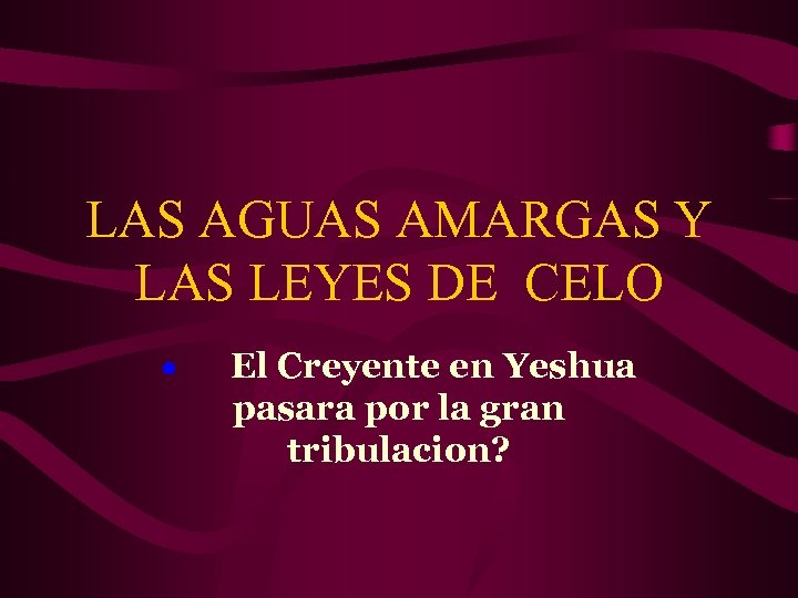 LAS AGUAS AMARGAS Y LAS LEYES DE CELO · El Creyente en Yeshua pasara