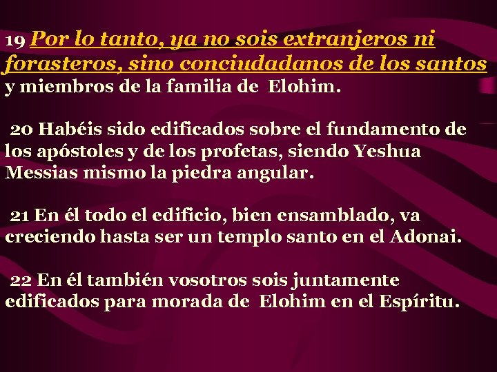 19 Por lo tanto, ya no sois extranjeros ni forasteros, sino conciudadanos de los