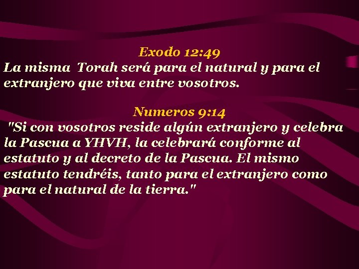 Exodo 12: 49 La misma Torah será para el natural y para el extranjero