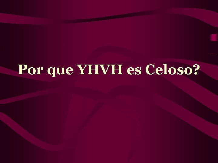 Por que YHVH es Celoso? 