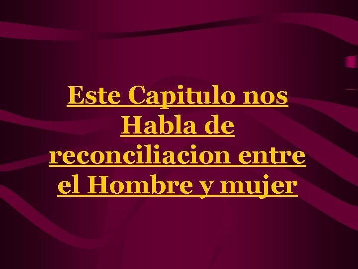 Este Capitulo nos Habla de reconciliacion entre el Hombre y mujer 