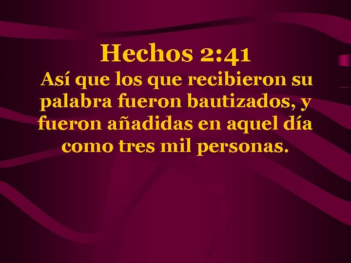 Hechos 2: 41 Así que los que recibieron su palabra fueron bautizados, y fueron