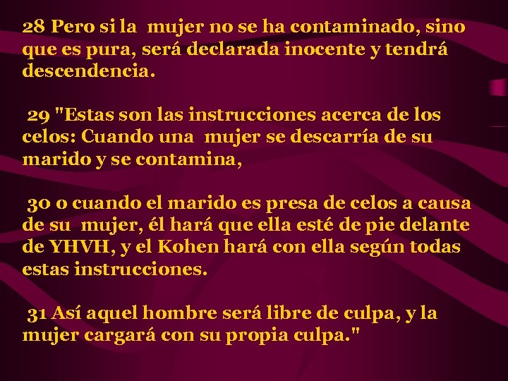 28 Pero si la mujer no se ha contaminado, sino que es pura, será