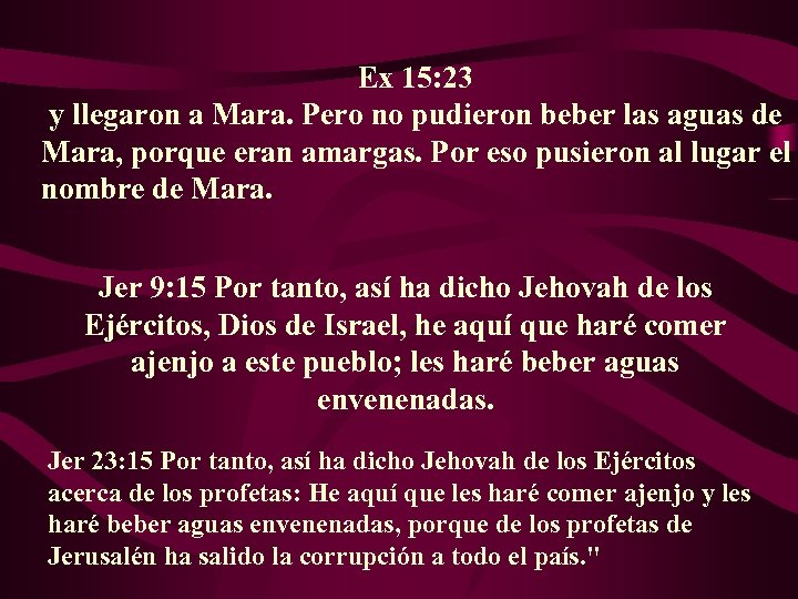 Ex 15: 23 y llegaron a Mara. Pero no pudieron beber las aguas de