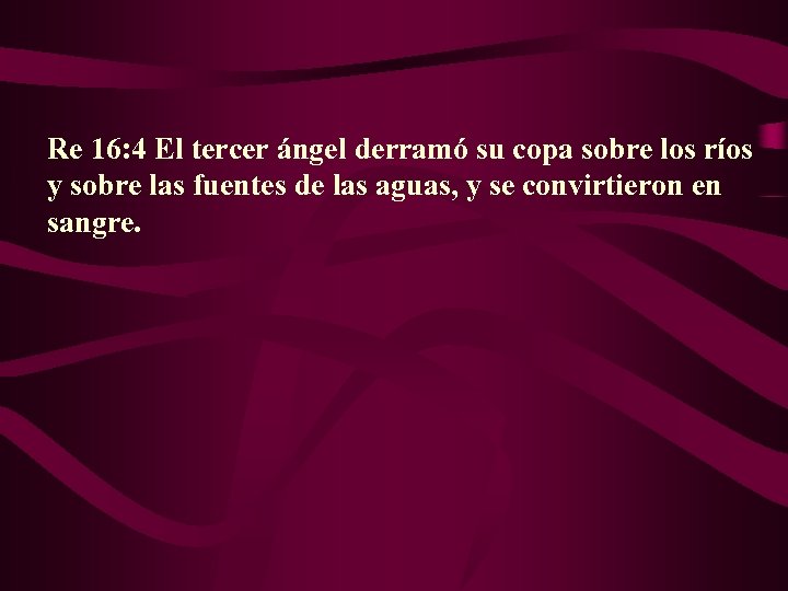 Re 16: 4 El tercer ángel derramó su copa sobre los ríos y sobre