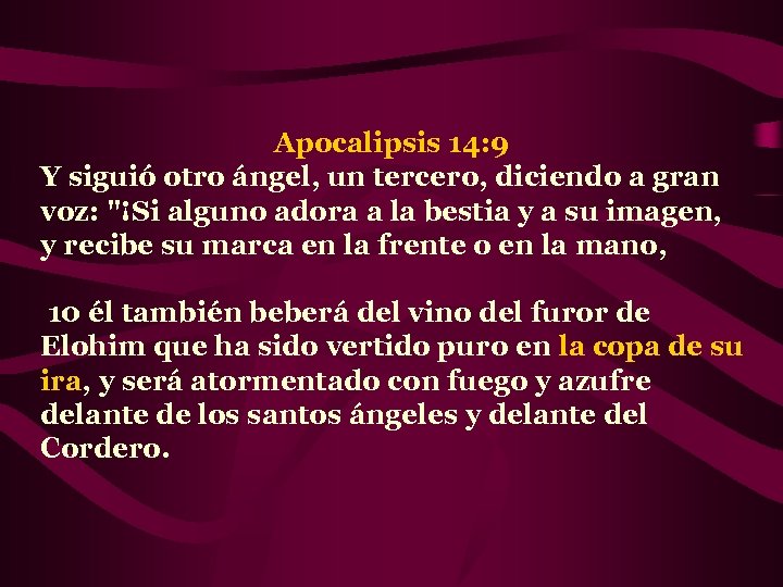 Apocalipsis 14: 9 Y siguió otro ángel, un tercero, diciendo a gran voz: 
