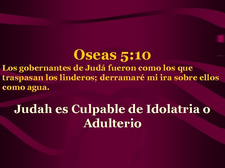 Oseas 5: 10 Los gobernantes de Judá fueron como los que traspasan los linderos;