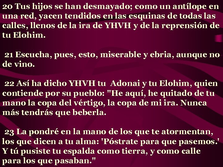 20 Tus hijos se han desmayado; como un antílope en una red, yacen tendidos