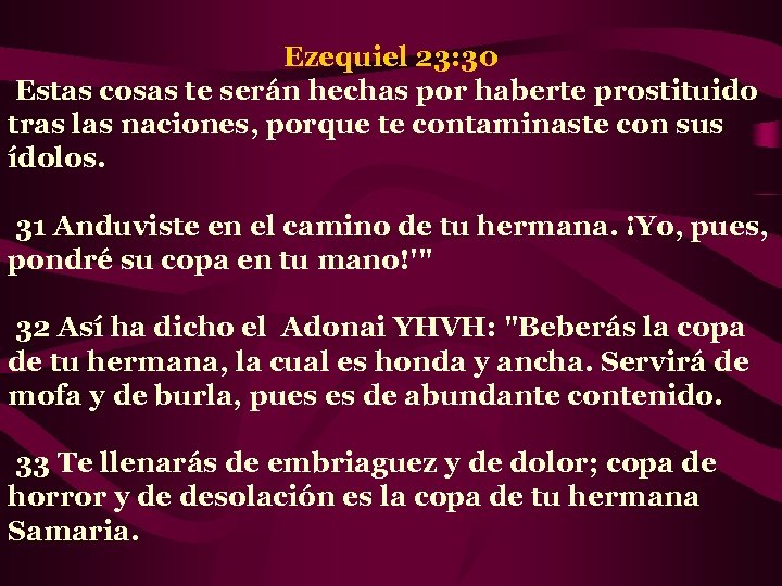 Ezequiel 23: 30 Estas cosas te serán hechas por haberte prostituido tras las naciones,