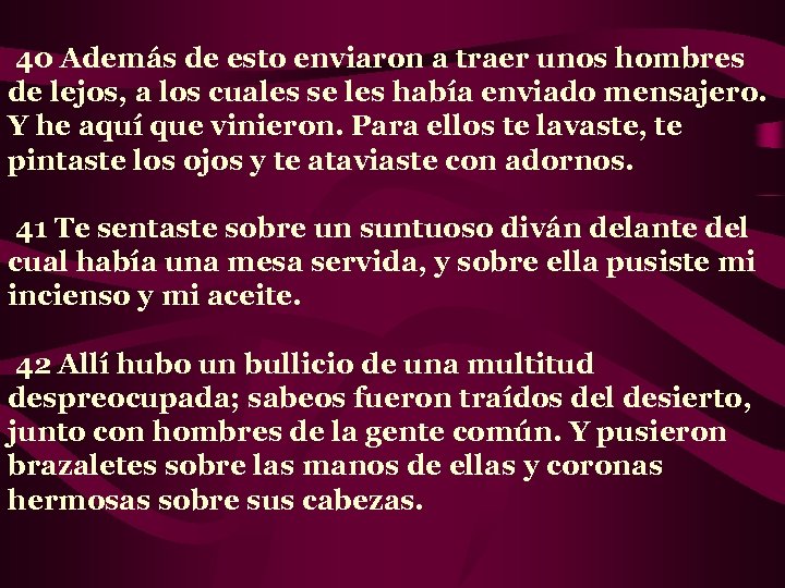  40 Además de esto enviaron a traer unos hombres de lejos, a los