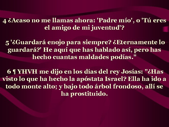 4 ¿Acaso no me llamas ahora: 'Padre mío', o 'Tú eres el amigo de