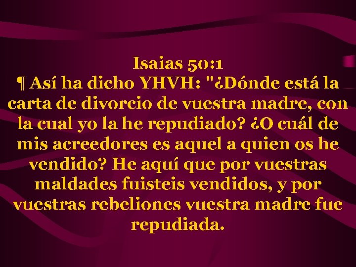 Isaias 50: 1 ¶ Así ha dicho YHVH: 