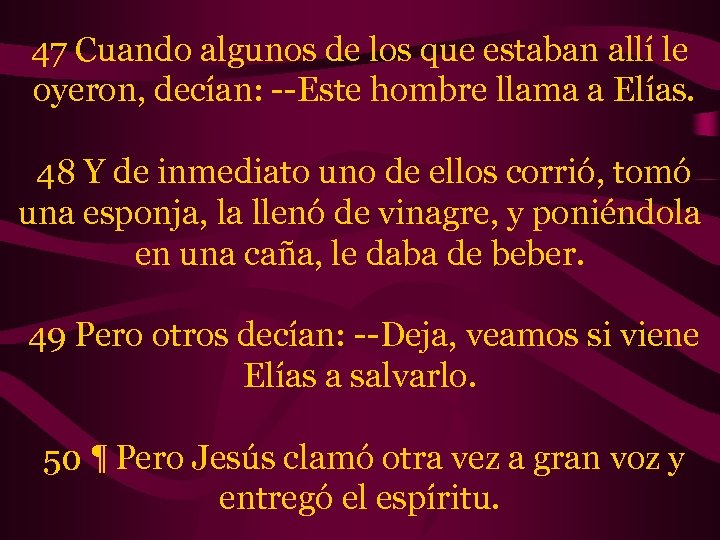 47 Cuando algunos de los que estaban allí le oyeron, decían: --Este hombre llama