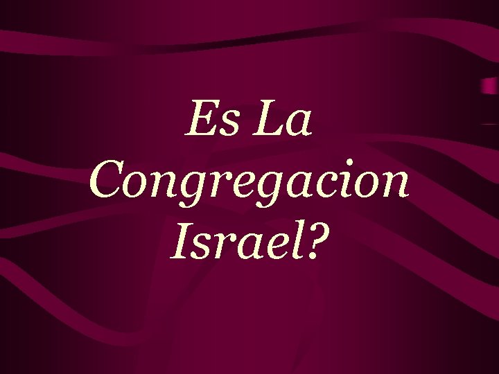 Es La Congregacion Israel? 