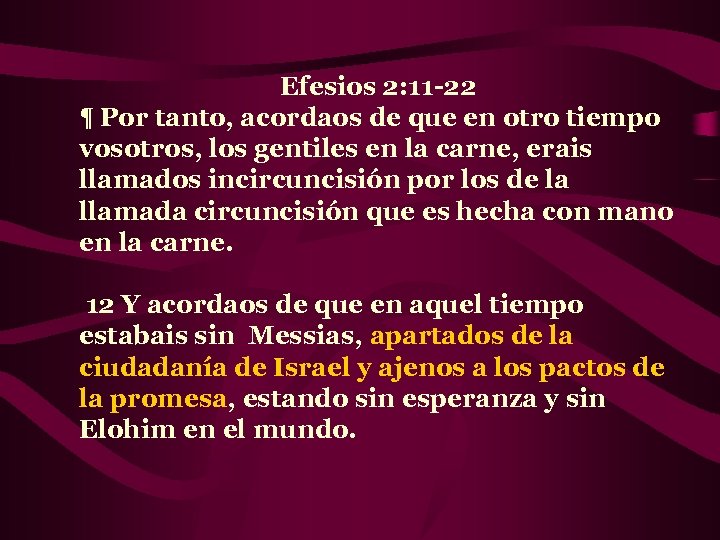Efesios 2: 11 -22 ¶ Por tanto, acordaos de que en otro tiempo vosotros,
