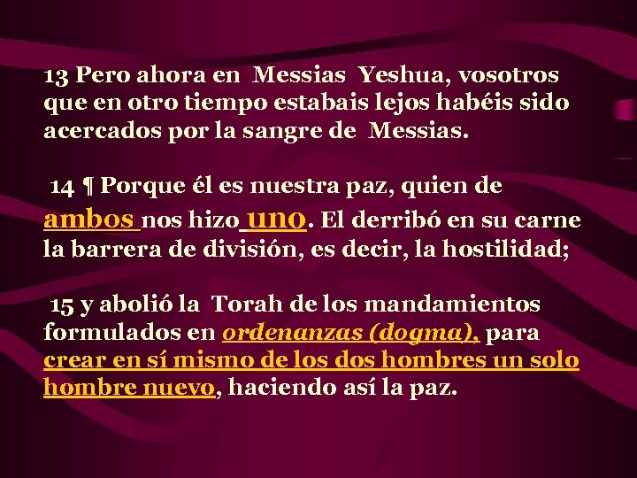 13 Pero ahora en Messias Yeshua, vosotros que en otro tiempo estabais lejos habéis