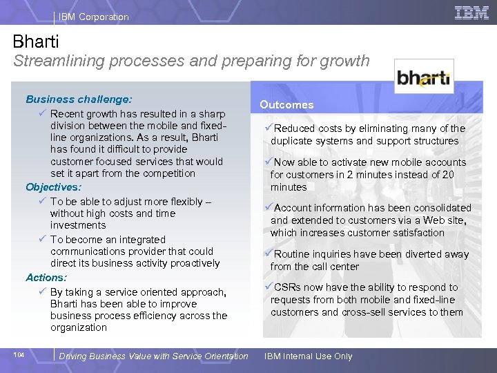 IBM Corporation Bharti Streamlining processes and preparing for growth Business challenge: ü Recent growth