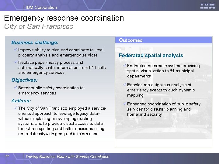 IBM Corporation Emergency response coordination City of San Francisco Business challenge: ü Improve ability