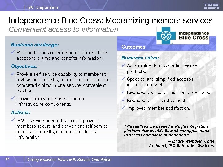 IBM Corporation Independence Blue Cross: Modernizing member services Convenient access to information Business challenge: