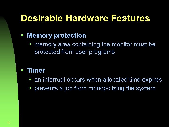 Desirable Hardware Features § Memory protection • memory area containing the monitor must be