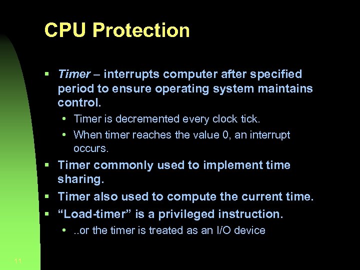 CPU Protection § Timer – interrupts computer after specified period to ensure operating system