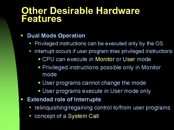 Other Desirable Hardware Features § Dual Mode Operation • Privileged instructions can be executed