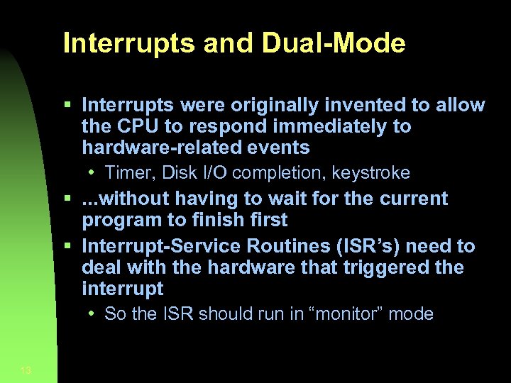 Interrupts and Dual-Mode § Interrupts were originally invented to allow the CPU to respond