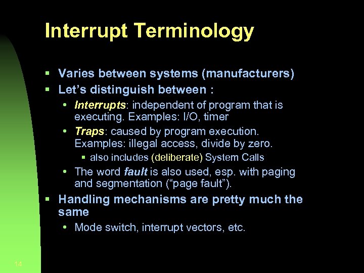 Interrupt Terminology § Varies between systems (manufacturers) § Let’s distinguish between : • Interrupts: