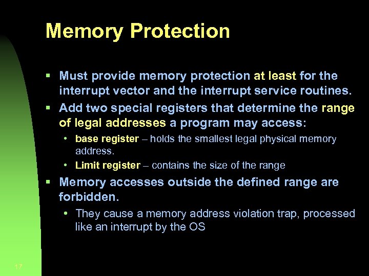 Memory Protection § Must provide memory protection at least for the interrupt vector and