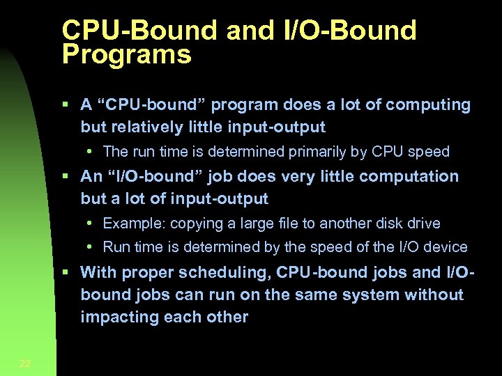 CPU-Bound and I/O-Bound Programs § A “CPU-bound” program does a lot of computing but