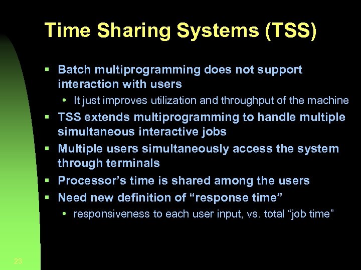 Time Sharing Systems (TSS) § Batch multiprogramming does not support interaction with users •