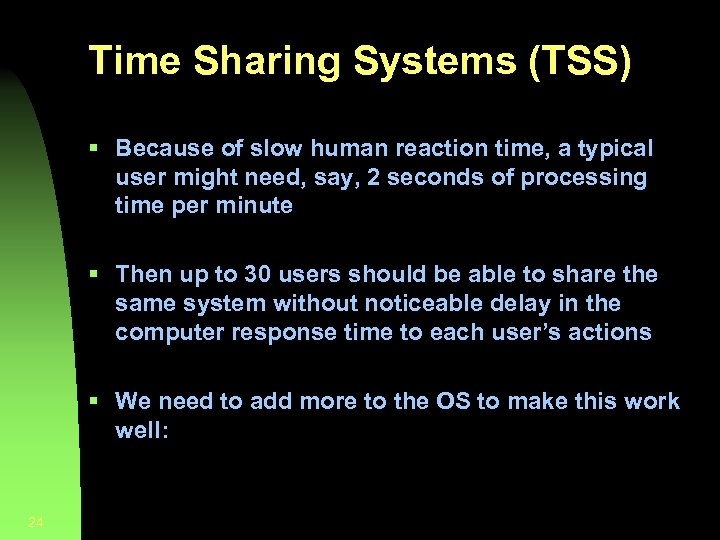 Time Sharing Systems (TSS) § Because of slow human reaction time, a typical user