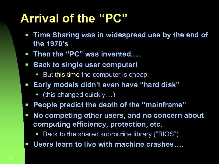 Arrival of the “PC” § Time Sharing was in widespread use by the end