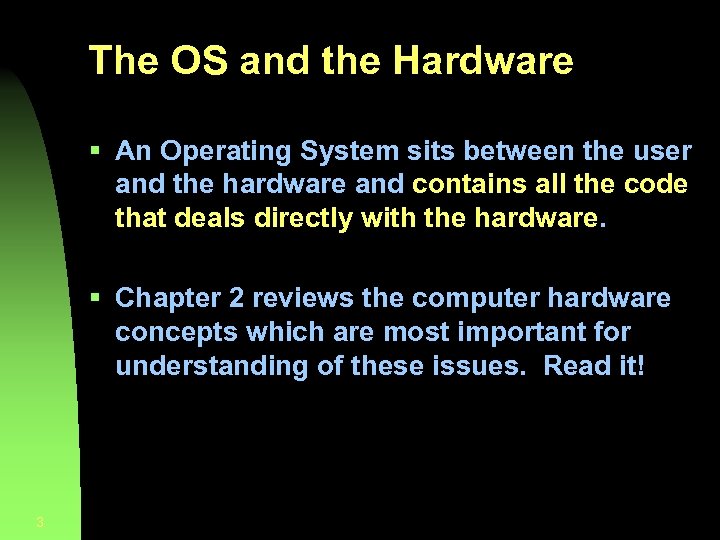 The OS and the Hardware § An Operating System sits between the user and