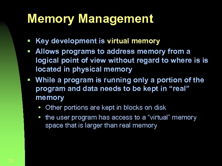 Memory Management § Key development is virtual memory § Allows programs to address memory