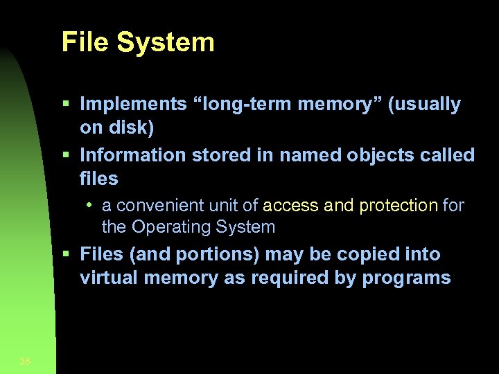 File System § Implements “long-term memory” (usually on disk) § Information stored in named