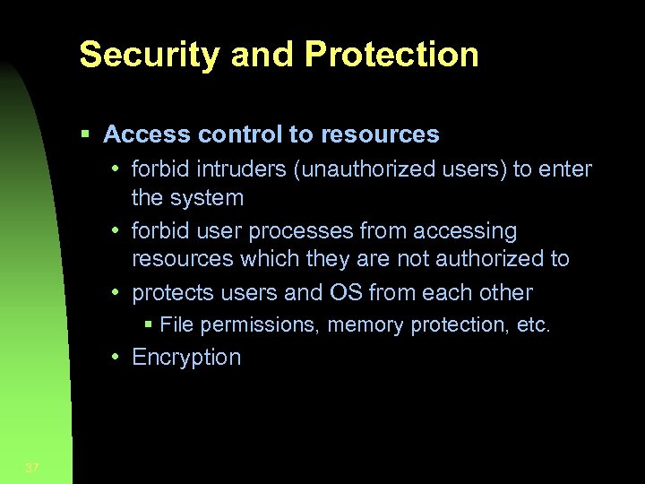 Security and Protection § Access control to resources • forbid intruders (unauthorized users) to