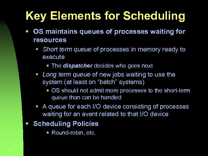 Key Elements for Scheduling § OS maintains queues of processes waiting for resources •