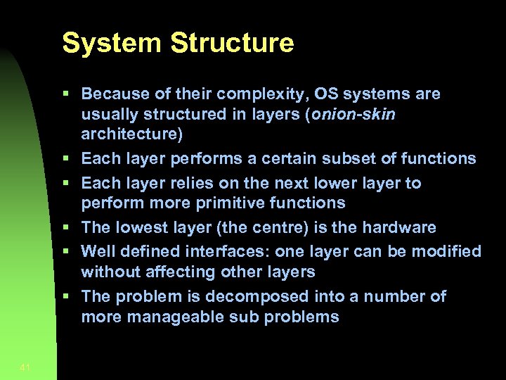 System Structure § Because of their complexity, OS systems are usually structured in layers