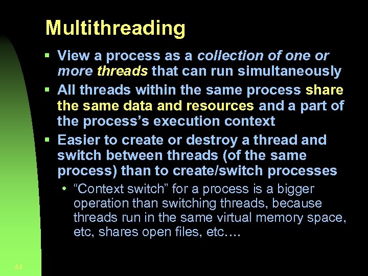 Multithreading § View a process as a collection of one or more threads that