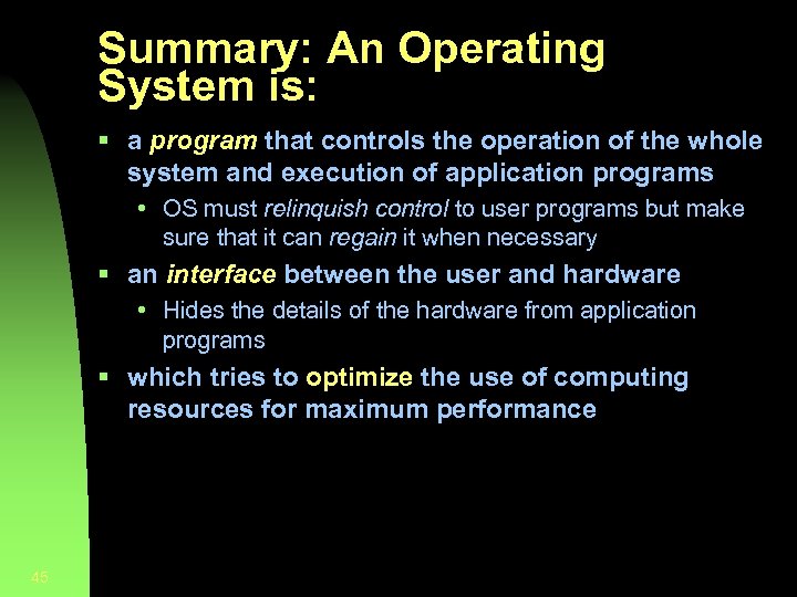 Summary: An Operating System is: § a program that controls the operation of the