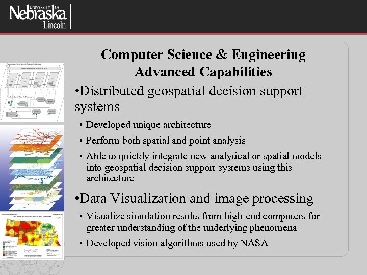 Computer Science & Engineering Advanced Capabilities • Distributed geospatial decision support systems • Developed